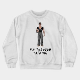 I'm Through Talking Crewneck Sweatshirt